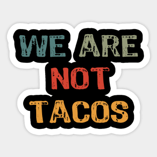 We Are Not Tacos Sticker